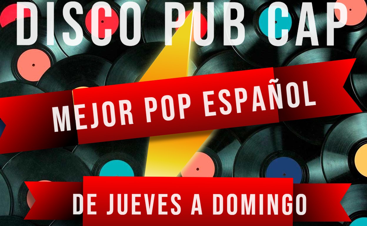 ¡¡¡¡EL MEJOR POP ESPAÑOL EN DISCO PUB CAP. DE JUEVES A DOMINGO!!!!