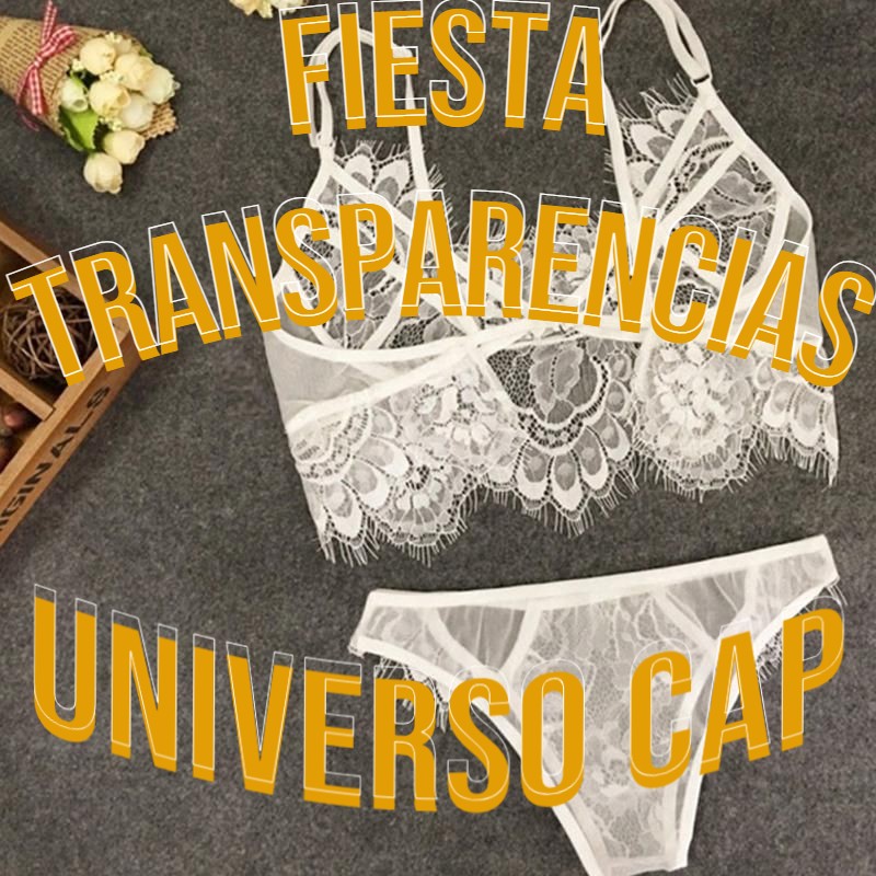 ¡¡¡¡FIESTA DE LAS TRANSPARENCIAS EN UNIVERSO CAP. ¿QUÉ VAS A PONER?!!!!